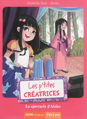 Couverture du produit · LES P'TITES CREATRICES - LE SPECTACLE D'AKIKO(COLL. PAS A PAS)
