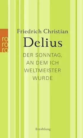 Couverture du produit · Der Sonntag, an dem ich Weltmeister wurde: Werkausgabe in Einzelbänden (Delius: Werkausgabe in Einzelbänden)