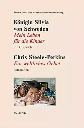 Couverture du produit · Königin Silvia von Schweden: Mein Leben für die Kinder - Ein Gespräch. Chris Steele-Perkins: Ein weltliches Gebet - Fotografien