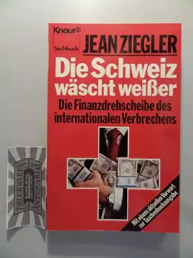 Couverture du produit · Die Schweiz wäscht weisser: Die Finanzdrehscheibe des internationalen Verbrechens (Knaur Taschenbücher. Sachbücher)
