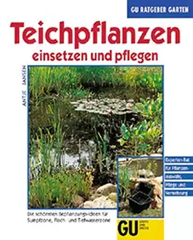 Couverture du produit · Teichpflanzen einsetzen und pflegen. Die schönsten Bepflanzungsideen für Sumpfzone, Flach- und Tiefwasserzone. Experten-Rat für