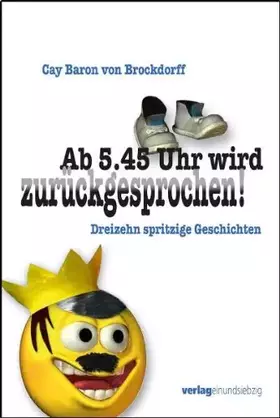 Couverture du produit · Ab 5.45 Uhr wird zurückgesprochen!: Dreizehn spritzige Geschichten