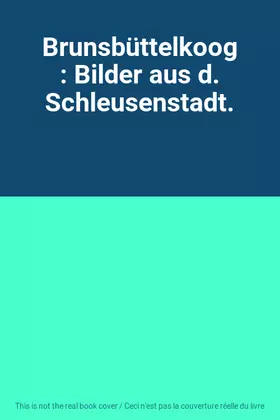 Couverture du produit · Brunsbüttelkoog : Bilder aus d. Schleusenstadt.