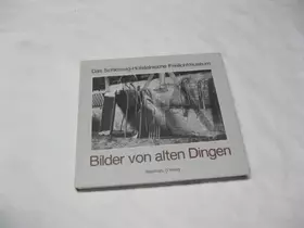 Couverture du produit · Bilder von alten Dingen. Das Schleswig- Holsteinische Freilichtmuseum