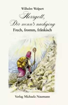 Couverture du produit · Herrgott, Dir wenn's nachging: Frech, fromm, typisch fränkisch