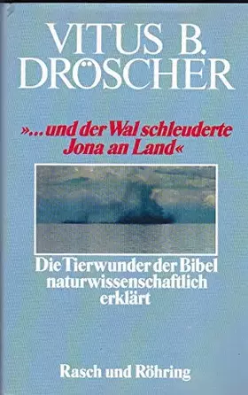Couverture du produit · und der Wal schleuderte Jona an Land. Die Tierwunder der Bibel naturwissenschaftlich erklärt