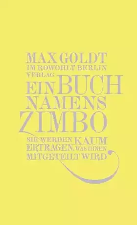 Couverture du produit · Ein Buch namens Zimbo: Sie werden kaum ertragen, was Ihnen mitgeteilt wird. Texte 2007-2008, einer von 2006, vier von 2009
