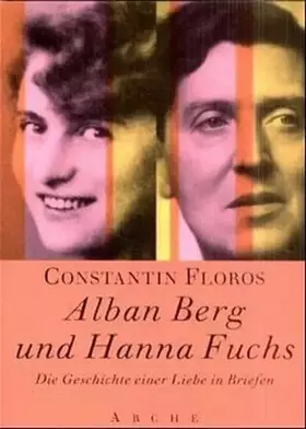 Couverture du produit · Alban Berg und Hanna Fuchs: Die Geschichte einer Liebe (Arche-Musikbücher)