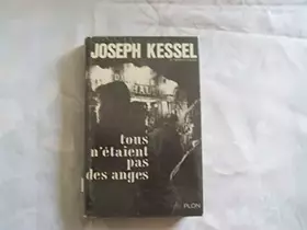 Couverture du produit · JOSEPH KESSEL//DE L'ACADEMIE FRANCAISE//TOUS N'ETAIENT PAS DES ANGES//ROMAN//PLON//1969