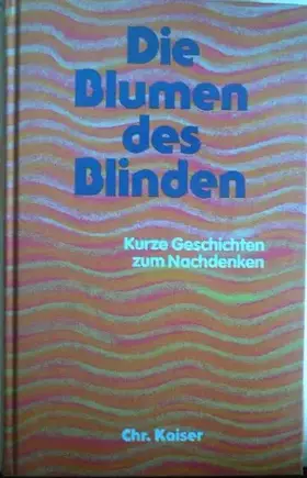Couverture du produit · Die Blumen des Blinden. Kurze Geschichten zum Nachdenken