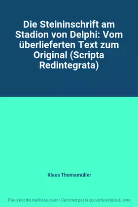 Couverture du produit · Die Steininschrift am Stadion von Delphi: Vom überlieferten Text zum Original (Scripta Redintegrata)