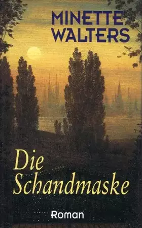 Couverture du produit · Die Schandmaske : Roman,Minette Walters. Aus dem Engl. von Mechtild Sandberg-Ciletti