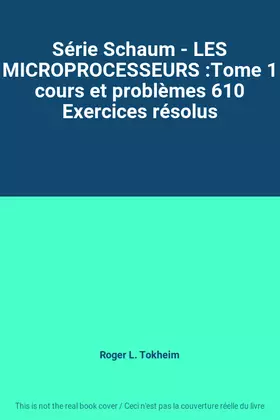 Couverture du produit · Série Schaum - LES MICROPROCESSEURS :Tome 1 cours et problèmes 610 Exercices résolus