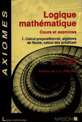 Couverture du produit · LOGIQUE MATHEMATIQUE. Tome 1, Calcul propositionnel, algèbre de Boole, calcul des
