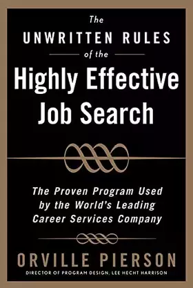 Couverture du produit · The Unwritten Rules of the Highly Effective Job Search: The Proven Program Used by the World’s Leading Career Services Company: