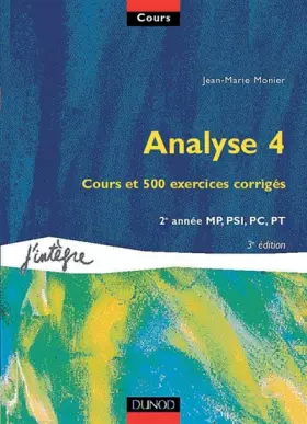 Couverture du produit · Cours de mathématiques, tome 4 : Analyse 4 : Cours et 500 exercices corrigés, 2e année MP, PSI, PC, PT