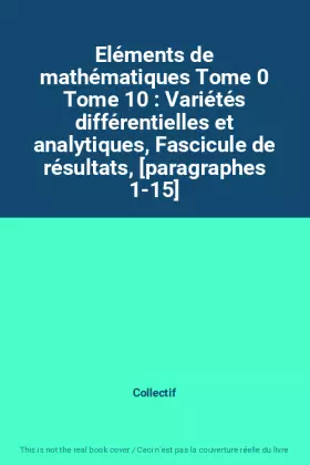 Couverture du produit · Eléments de mathématiques Tome 0 Tome 10 : Variétés différentielles et analytiques, Fascicule de résultats, [paragraphes 1-15]