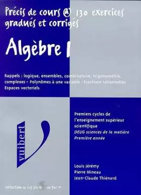 Couverture du produit · ALGEBRE. Tome 1, Rappels : logique, ensembles, combinatoire, trigonométrie, complexes, Polynômes à une variable, Fractions rati
