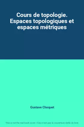 Couverture du produit · Cours de topologie. Espaces topologiques et espaces métriques