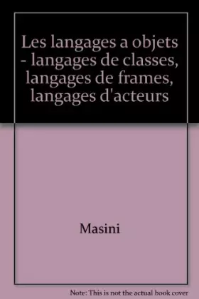 Couverture du produit · Les Langages à objets : Langages de classes, langages de frames, langages d'acteurs