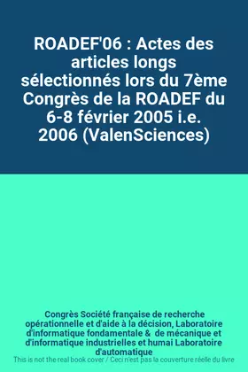Couverture du produit · ROADEF'06 : Actes des articles longs sélectionnés lors du 7ème Congrès de la ROADEF du 6-8 février 2005 i.e. 2006 (ValenScience