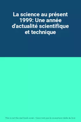 Couverture du produit · La science au présent 1999: Une année d'actualité scientifique et technique