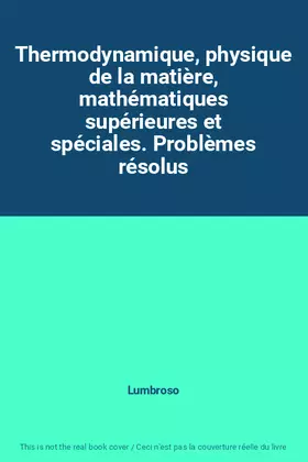 Couverture du produit · Thermodynamique, physique de la matière, mathématiques supérieures et spéciales. Problèmes résolus