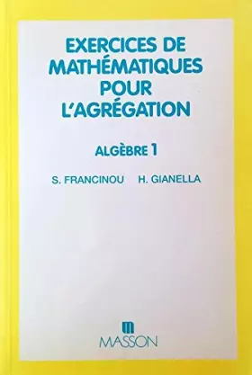 Couverture du produit · Exercices de mathématiques pour l'agrégation, Algèbre Tome 1 : Exercices de mathématiques pour l'agrégation, Algèbre