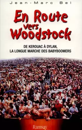 Couverture du produit · En route vers Woodstock. De Kerouan à Dylan, la longue marche des babyboomers