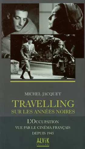 Couverture du produit · Travelling sur les années noires : L'occupation vue par le cinéma français depuis 1945