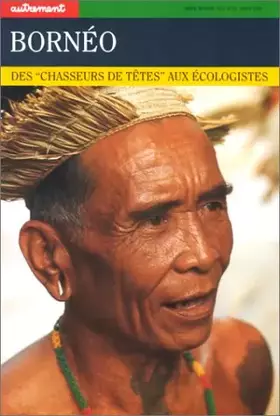 Couverture du produit · Bornéo. Des "chasseurs de têtes" aux écologistes