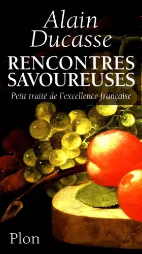 Couverture du produit · RENCONTRES SAVOUREUSES. Petit traité de l'excellence française