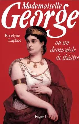 Couverture du produit · Mademoiselle George. Ou un demi-siècle de théâtre