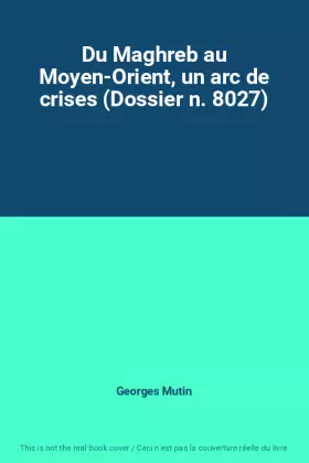 Couverture du produit · Du Maghreb au Moyen-Orient, un arc de crises (Dossier n. 8027)