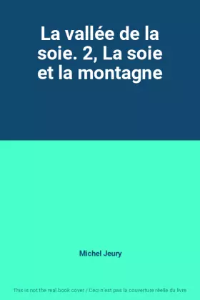 Couverture du produit · La vallée de la soie. 2, La soie et la montagne