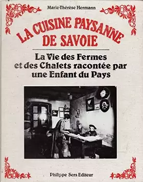 Couverture du produit · La cuisine paysanne de Savoie : La vie des fermes et des chalets racontée par une enfant du pays