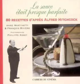 Couverture du produit · LA SAUCE ÉTAIT PRESQUE PARFAITE. 80 recettes d'après Alfred Hitchcock