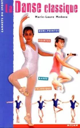Couverture du produit · La Danse classique : Demi-pointes - Pointes - Barre - Technique