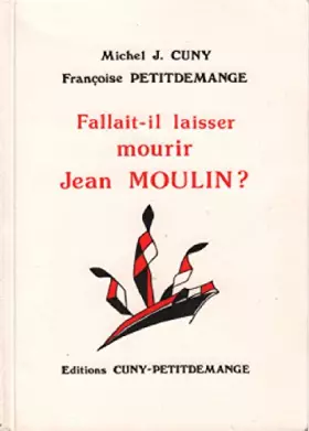 Couverture du produit · Fallait-il laisser mourir Jean Moulin ?