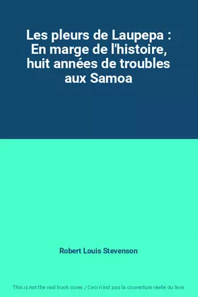 Couverture du produit · Les pleurs de Laupepa : En marge de l'histoire, huit années de troubles aux Samoa