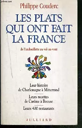 Couverture du produit · Les plats qui ont fait la France : De l'andouillette au vol-au-vent, leur histoire de Charlemagne à Mitterrand, leurs recettes 
