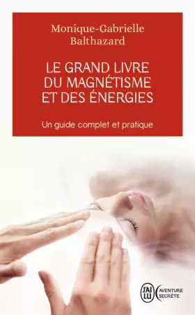 Couverture du produit · Le grand livre du magnétisme et des énergies : Notes d'expériences et chroniques magnétiques