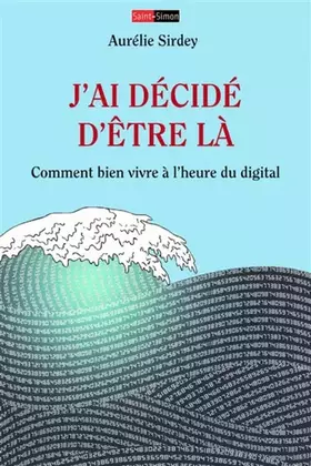 Couverture du produit · j'ai décidé d'être là - Comment bien vivre à l'heure du digital