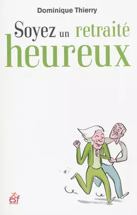 Couverture du produit · Soyez un retraité heureux : Devenir auteur et acteur de votre retraite !