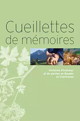 Couverture du produit · Cueillettes de mémoires: Histoires d'hommes et de plantes en Bauges et Chartreuse