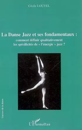 Couverture du produit · La Danse Jazz et ses fondamentaux : comment définir qualitativement les spécificités de "l'énergie jazz"