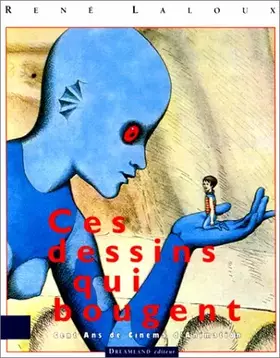 Couverture du produit · Ces dessins qui bougent : 1892-1992, cent ans de cinéma d'animation