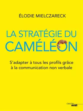Couverture du produit · La stratégie du caméléon - S'adapter à tous les profils grâce à la communication non verbale: S'adapter à tous les profils grâc