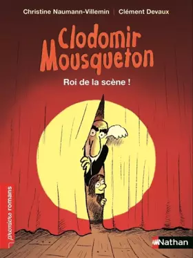 Couverture du produit · Clodomir Mousqueton, roi de la scène ! - Roman Humour - De 7 à 11 ans