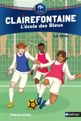 Couverture du produit · Clairefontaine, L'école des Bleus Tome 2 - Le choc - Fédération Française de Football - Dès 8 ans (02)